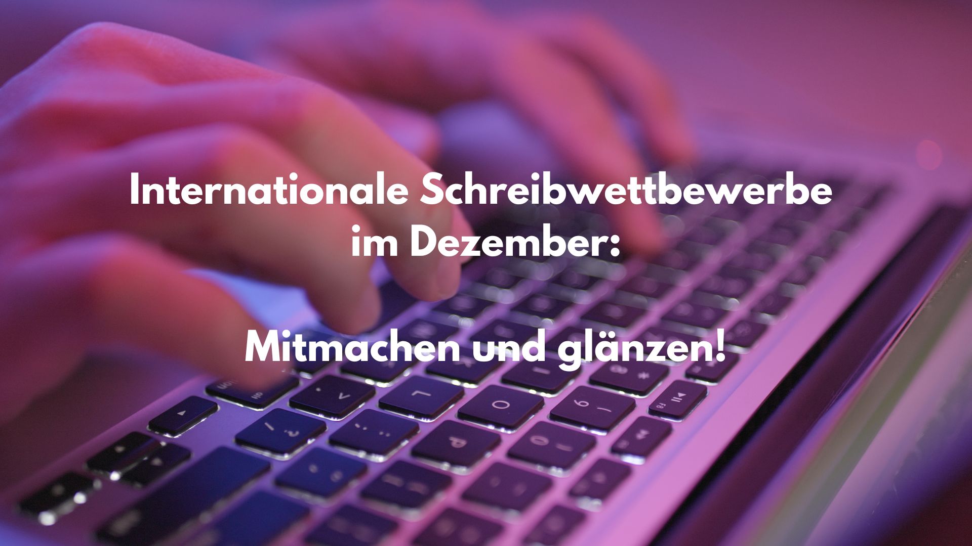 Internationale Schreibwettbewerbe im Dezember: Mitmachen und glänzen!